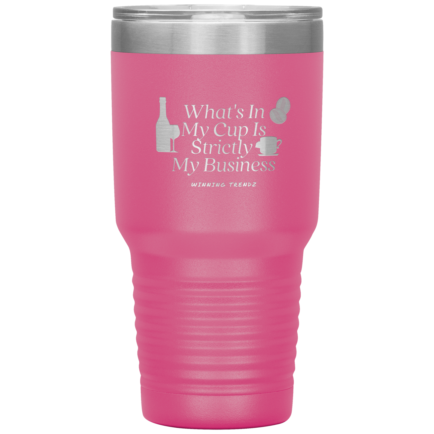 What's In My Cup 30 OZ. Tumbler