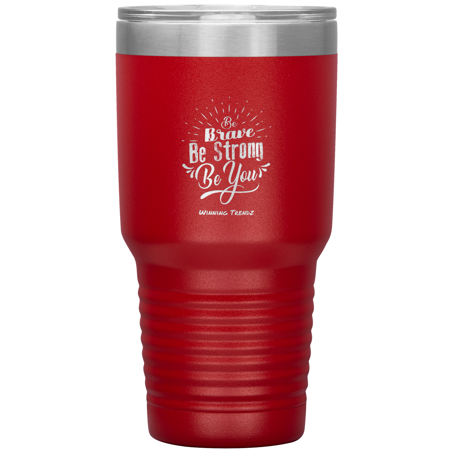 Be Brave, Be Strong, Be You 30 OZ. Tumbler