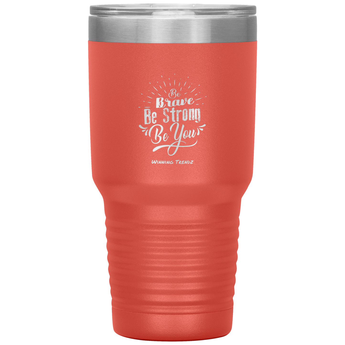 Be Brave, Be Strong, Be You 30 OZ. Tumbler