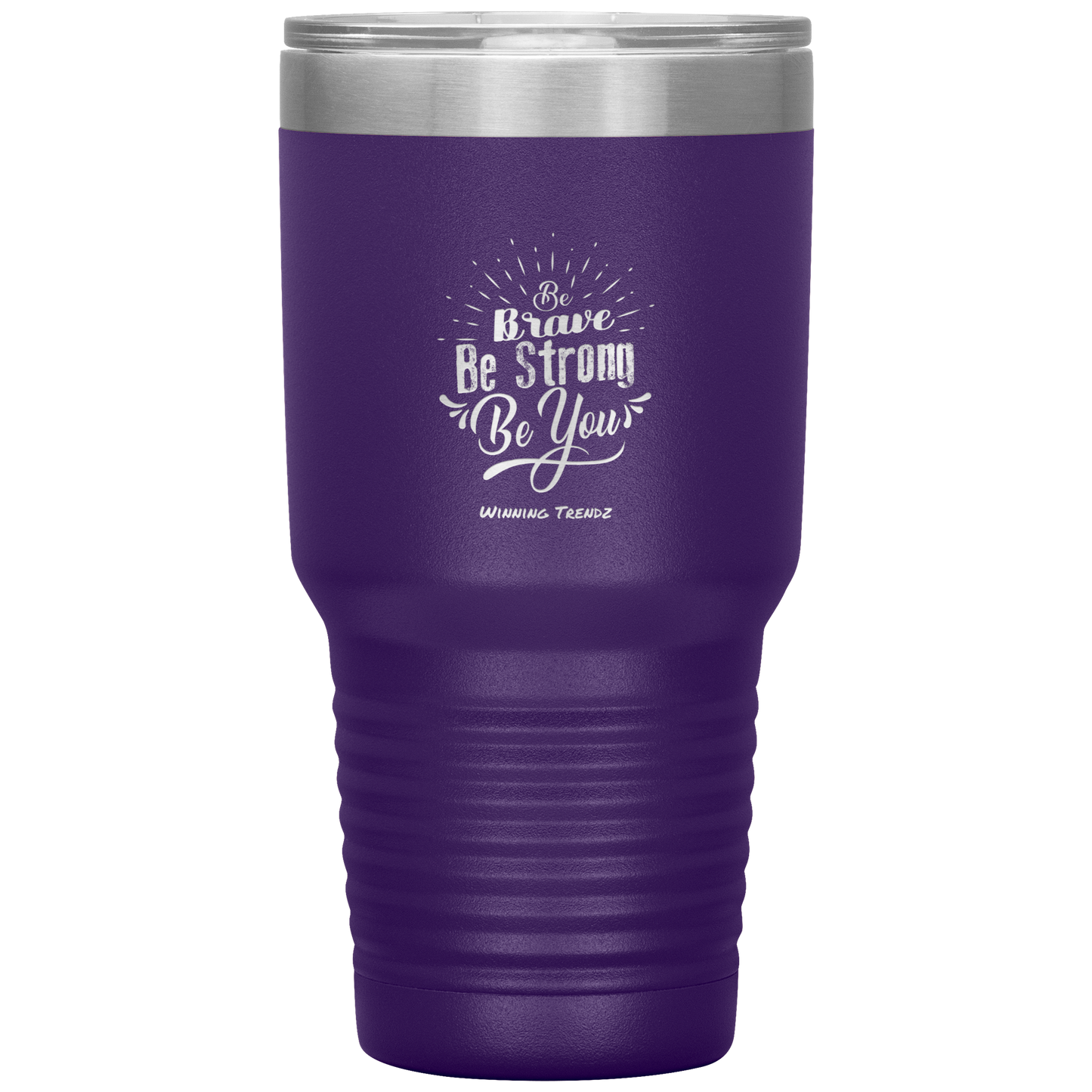 Be Brave, Be Strong, Be You 30 OZ. Tumbler