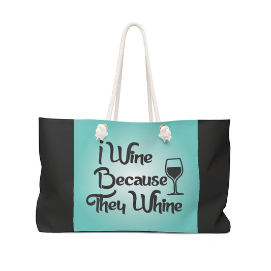 I Wine Because Weekender Bag