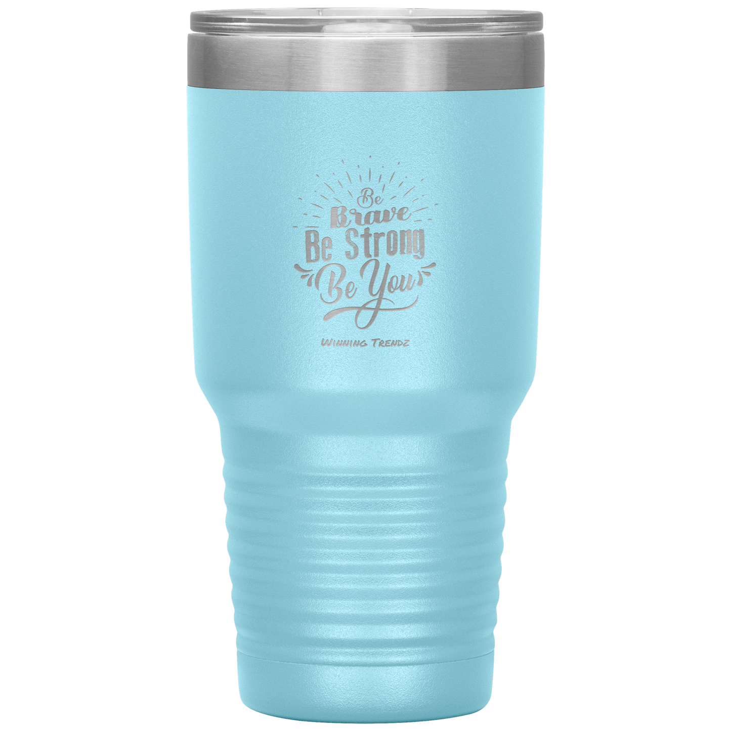 Be Brave, Be Strong, Be You 30 OZ. Tumbler