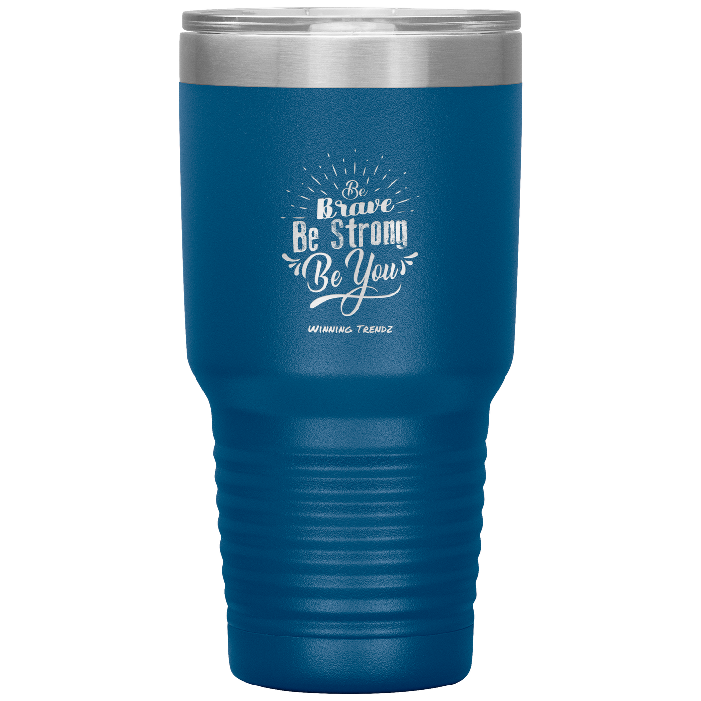 Be Brave, Be Strong, Be You 30 OZ. Tumbler