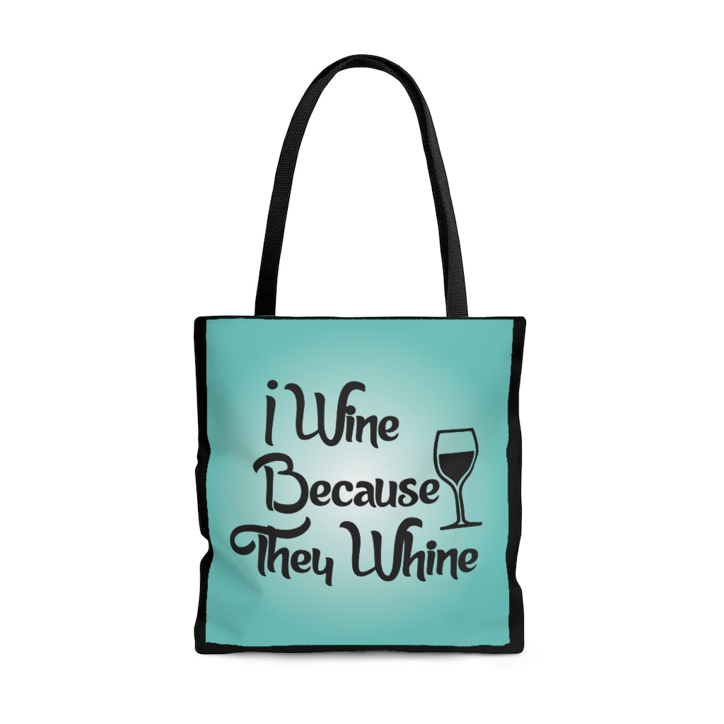 I Wine Because They Whine Tote Bag