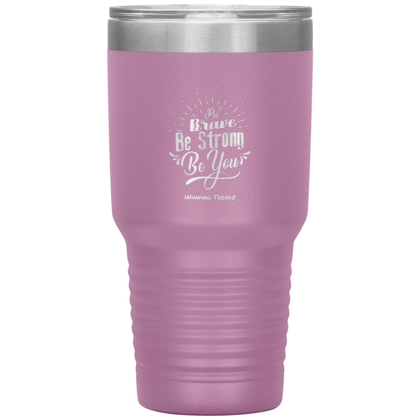 Be Brave, Be Strong, Be You 30 OZ. Tumbler