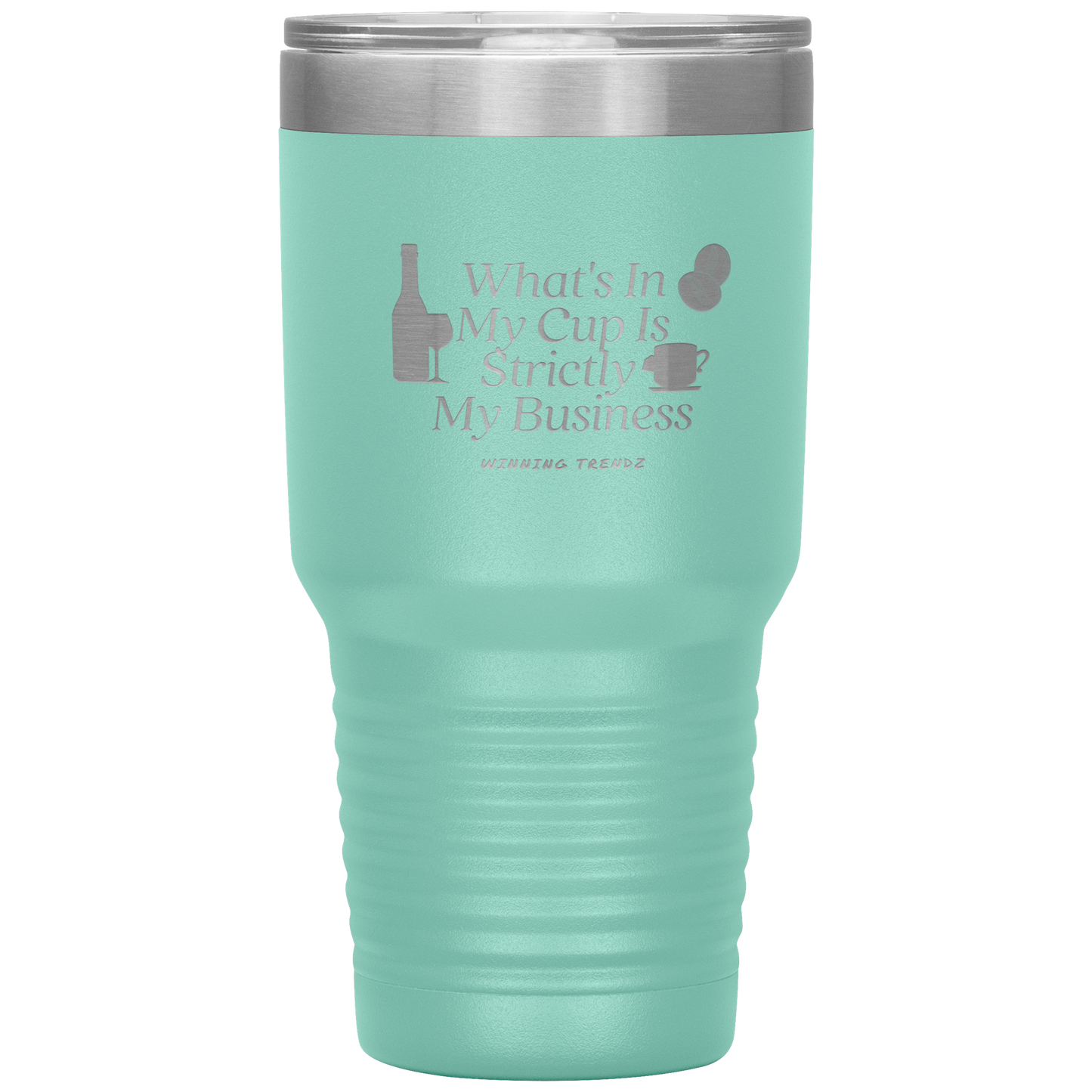 What's In My Cup 30 OZ. Tumbler