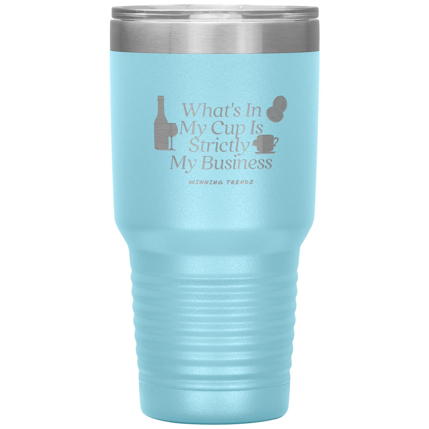 What's In My Cup 30 OZ. Tumbler