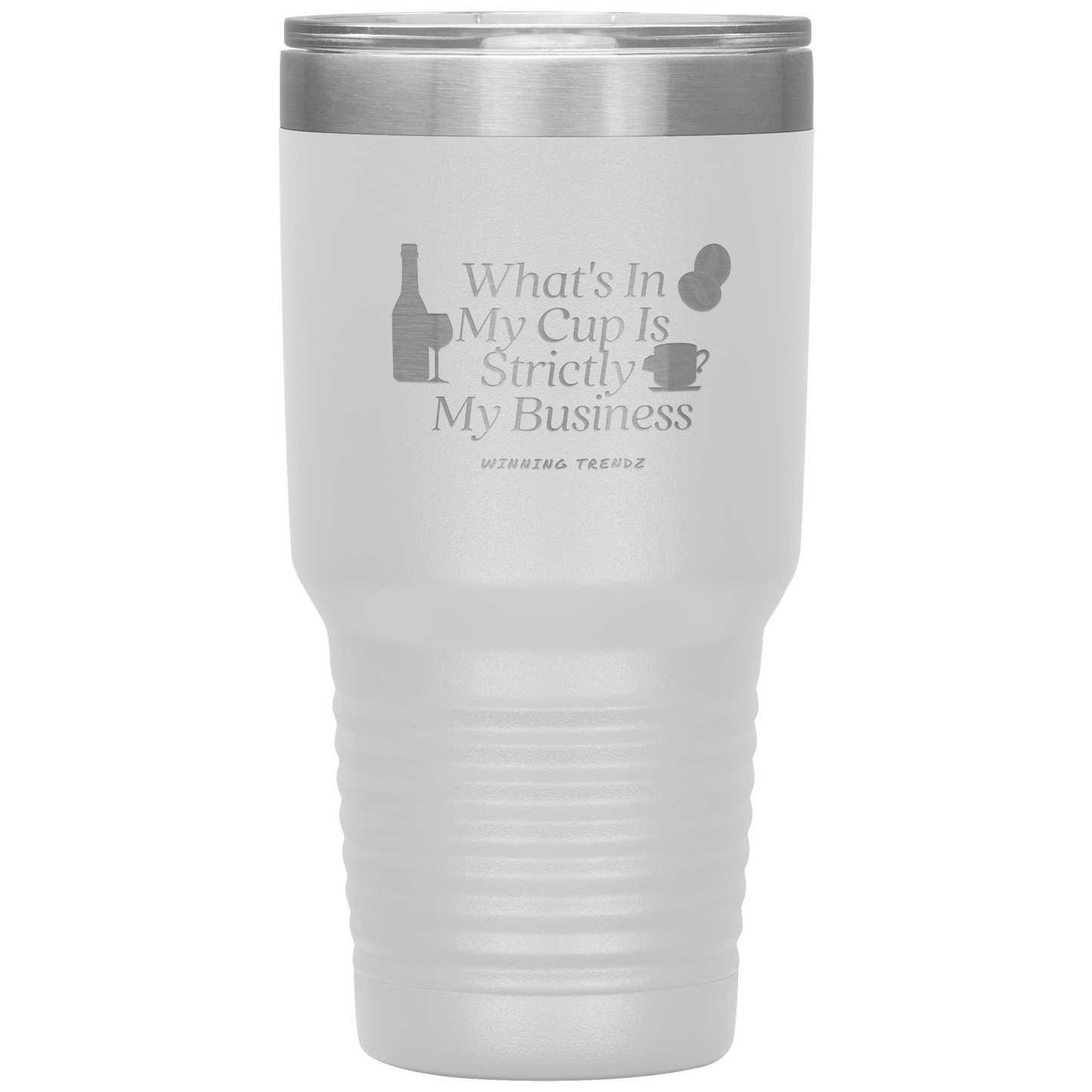 What's In My Cup 30 OZ. Tumbler