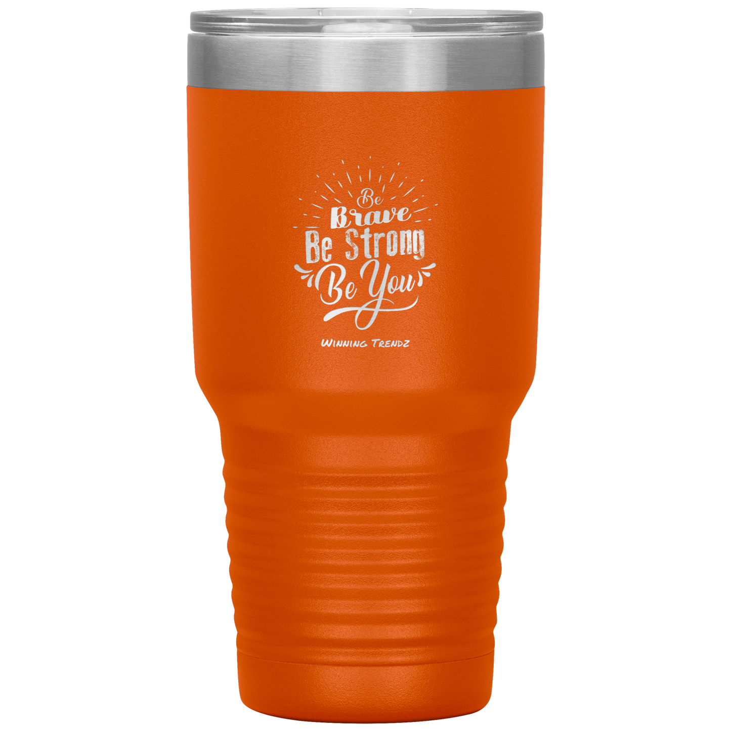 Be Brave, Be Strong, Be You 30 OZ. Tumbler