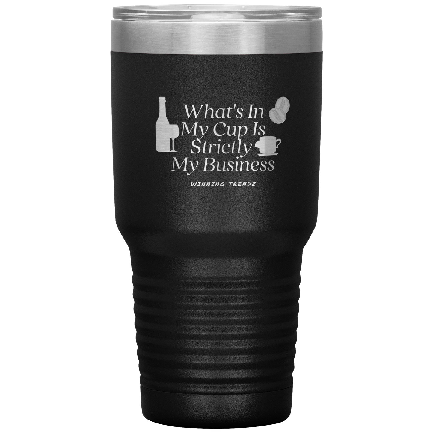 What's In My Cup 30 OZ. Tumbler