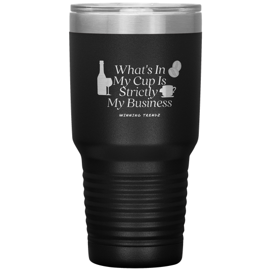 What's In My Cup 30 OZ. Tumbler