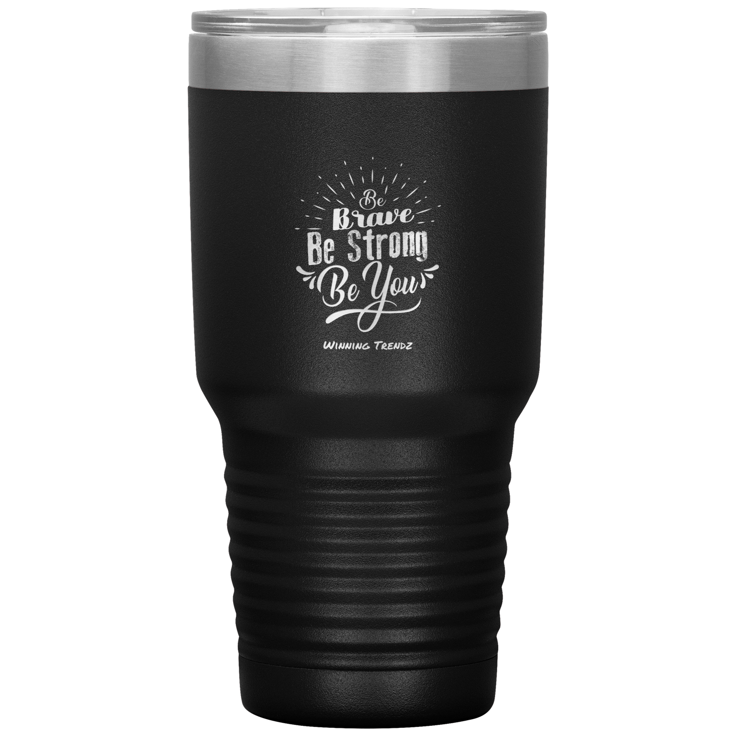 Be Brave, Be Strong, Be You 30 OZ. Tumbler