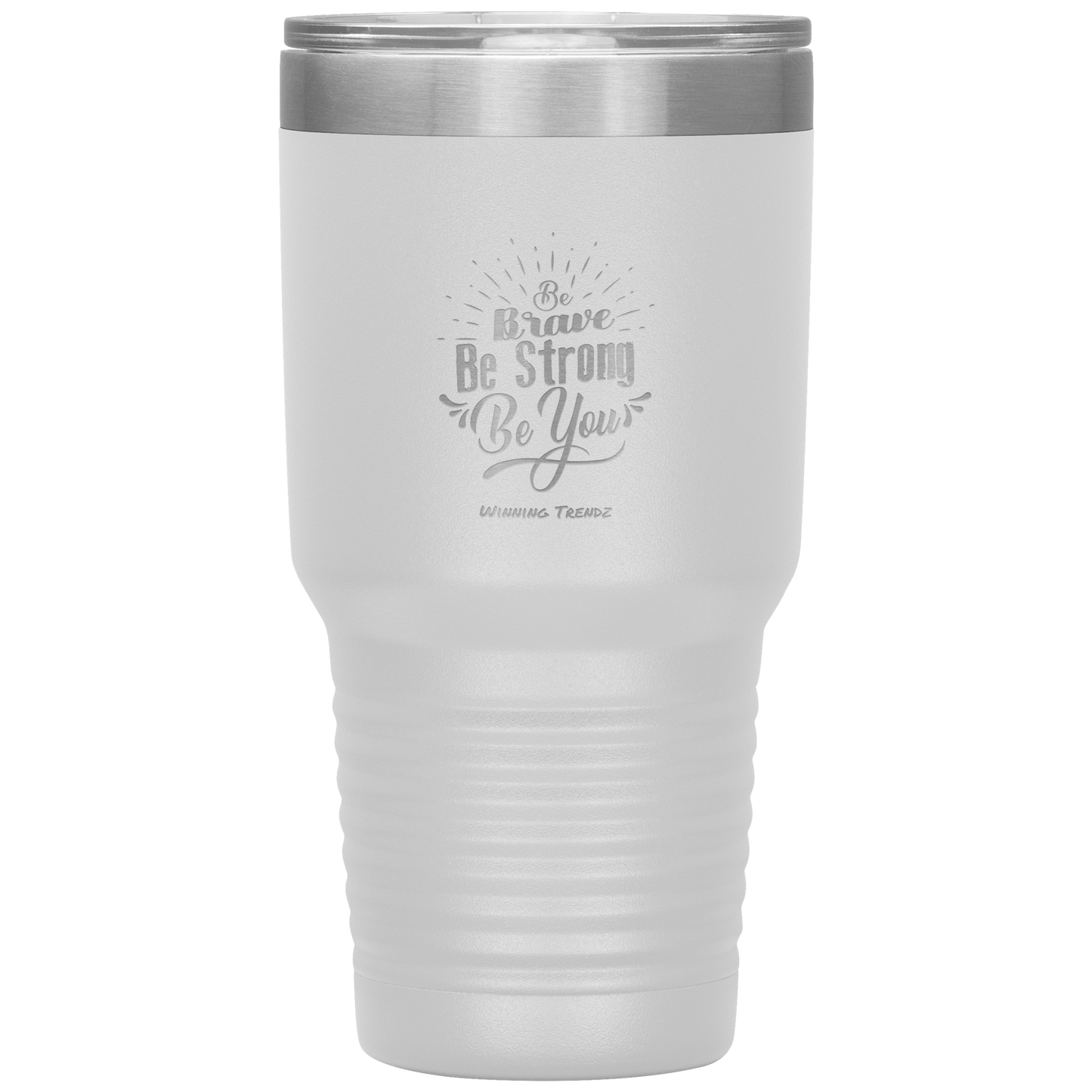 Be Brave, Be Strong, Be You 30 OZ. Tumbler