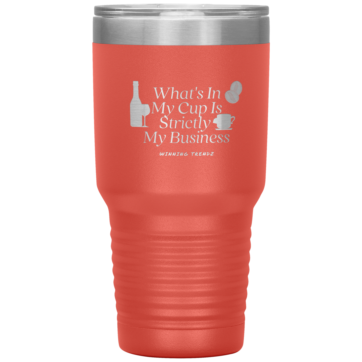 What's In My Cup 30 OZ. Tumbler