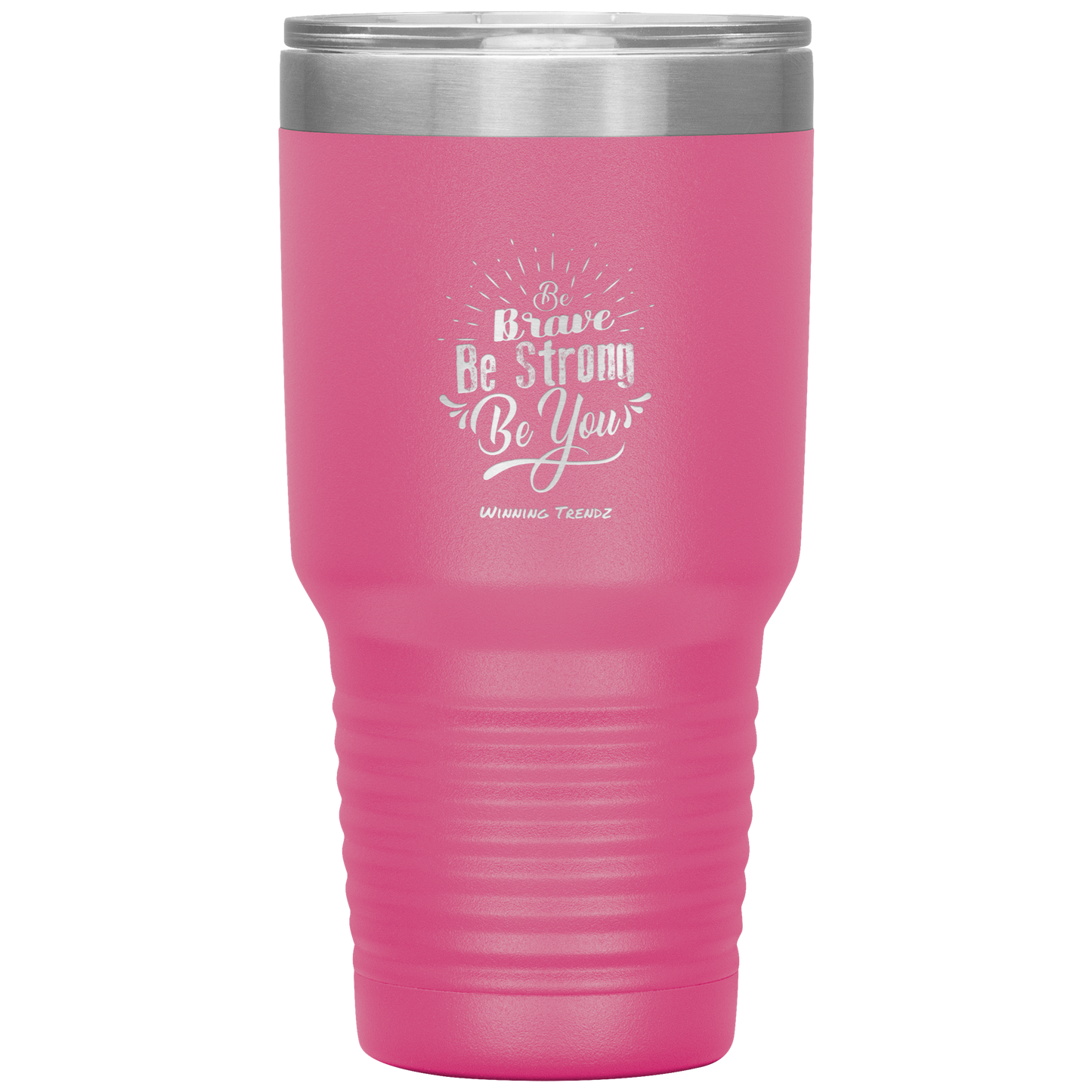 Be Brave, Be Strong, Be You 30 OZ. Tumbler