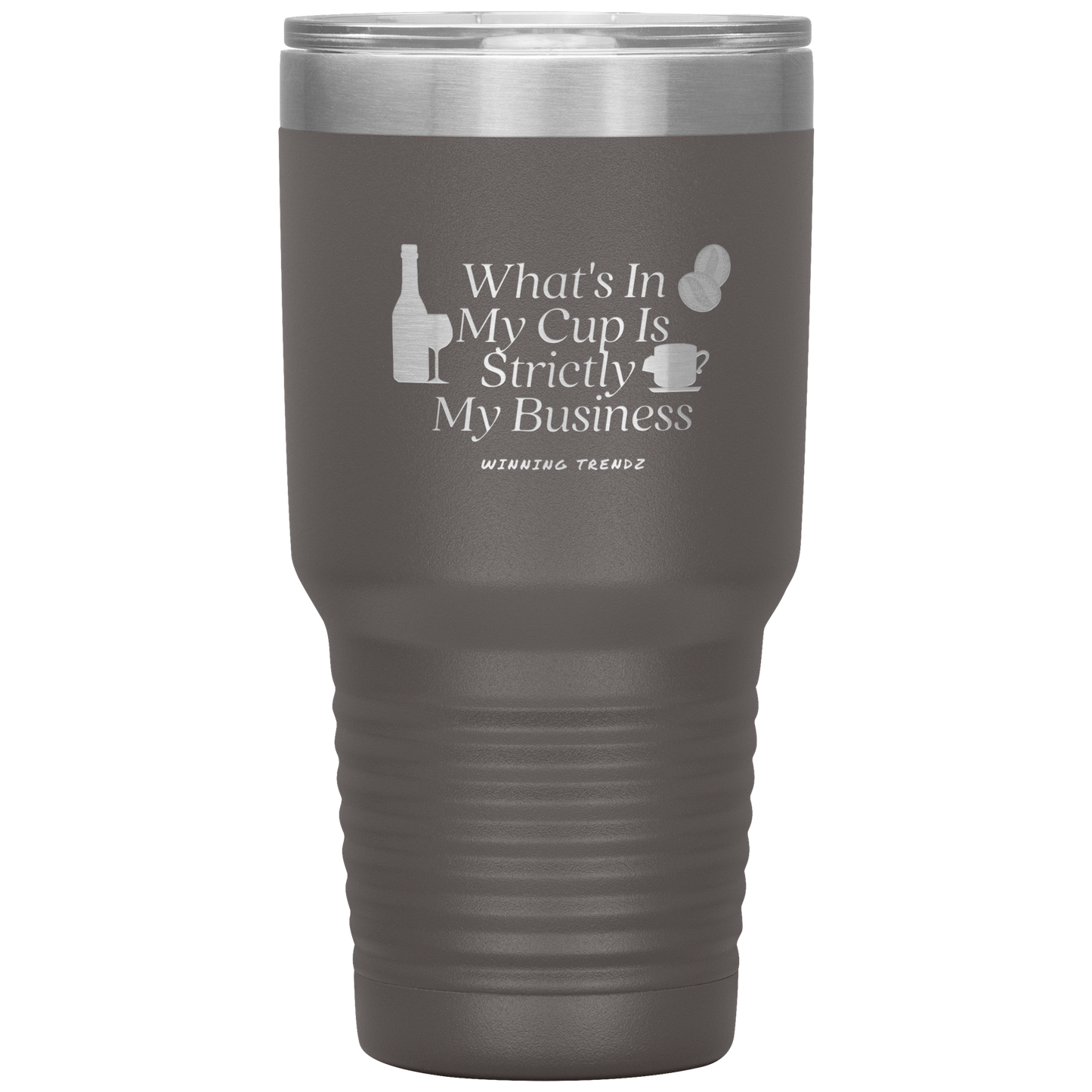 What's In My Cup 30 OZ. Tumbler