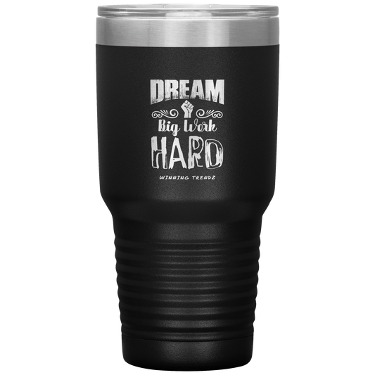 Dream Big Work Hard 30 OZ. Tumbler