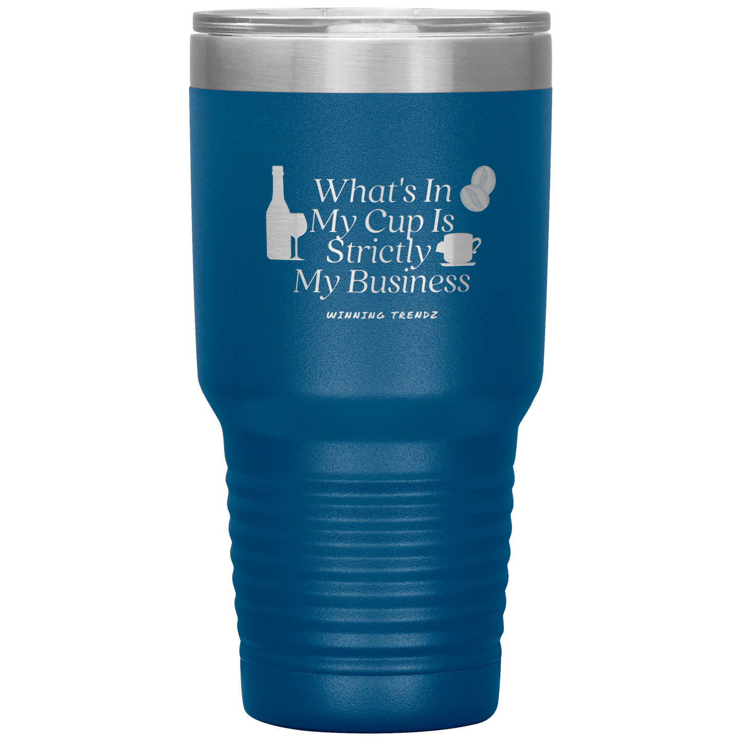 What's In My Cup 30 OZ. Tumbler